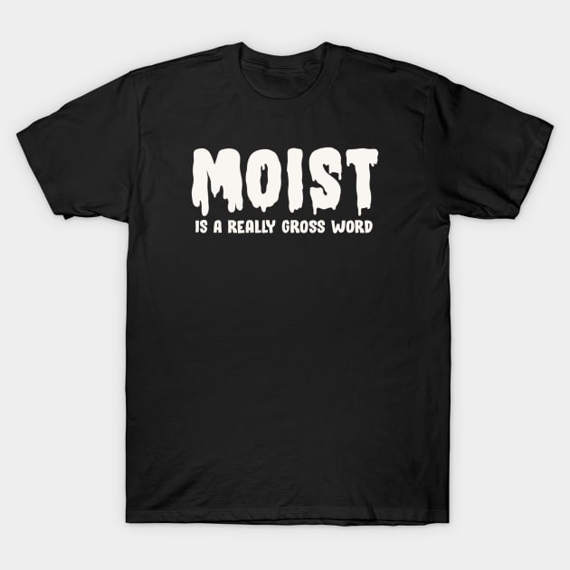 Moist T-Shirt by Zachterrelldraws